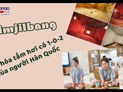 Jjimjilbang – Văn hóa tắm hơi có 1-0-2 của người Hàn...