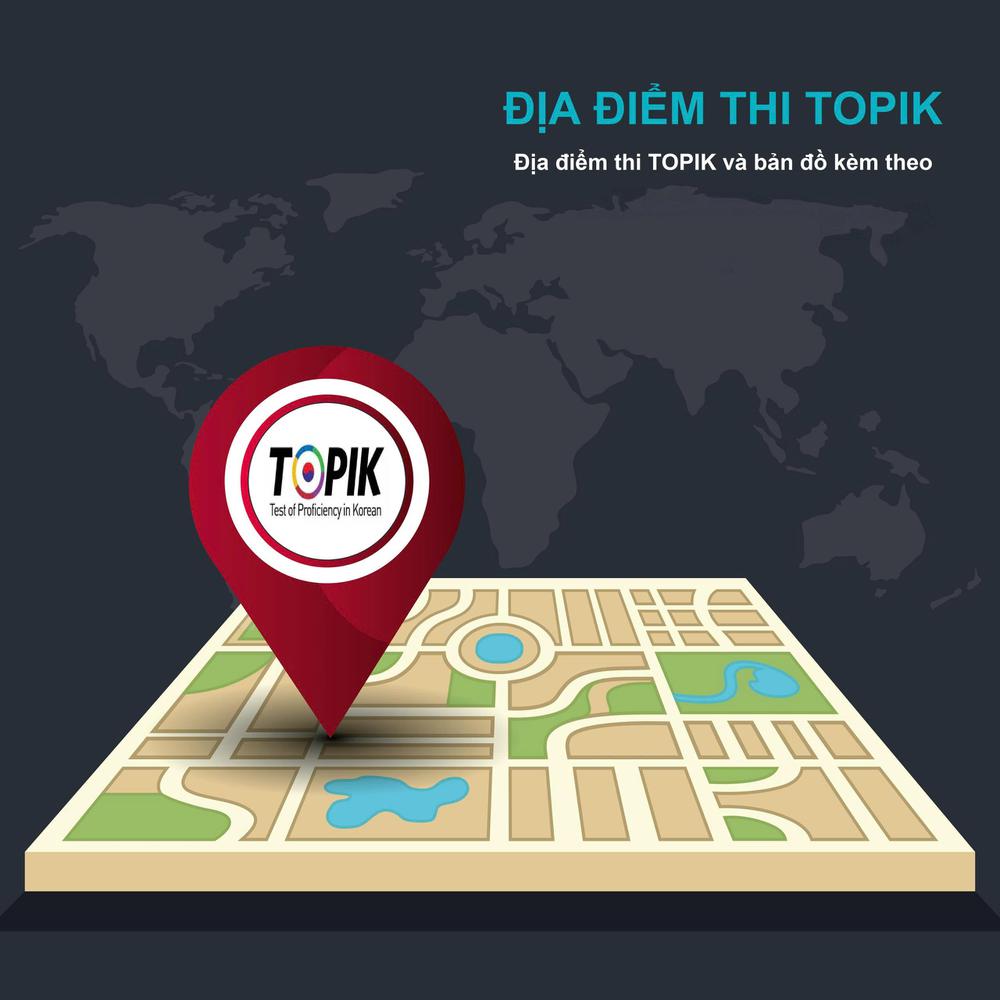 Địa điểm thi Topik và bản đồ kèm theo