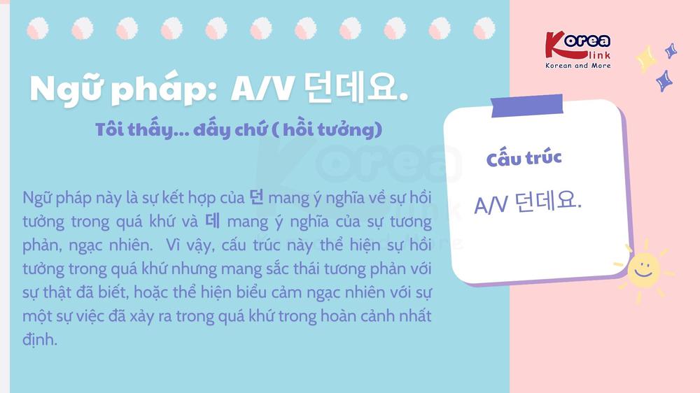 Ngữ pháp 91: A/V 던데요. Tôi thấy... đấy chứ ( hồi tưởng)