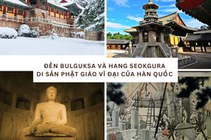 Đền Bulguksa và Hang Seokguram: Di sản Phật giáo vĩ đại của Hàn Quốc