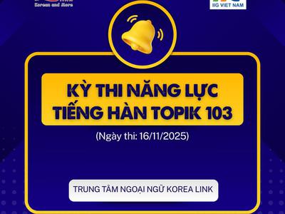 THÔNG BÁO KỲ THI NĂNG LỰC TIẾNG HÀN TOPIK 103 (Ngày thi:...